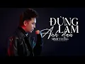 Download Lagu Đừng Làm Anh Đau - Minh Vương M4U || Lyrics Music Video