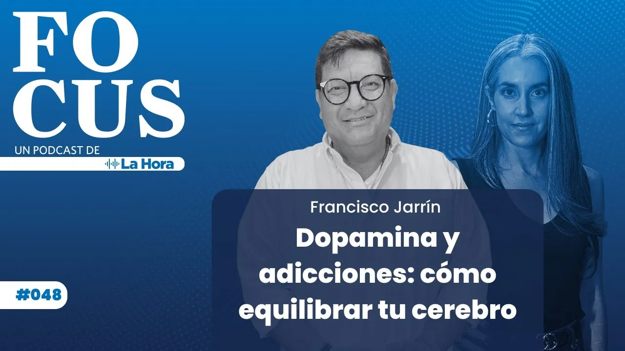 Focus #48 | Dopamina y adicciones: cómo equilibrar tu cerebro | Francisco | La Hora