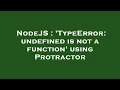 NodeJS TypeError undefined is not a function using Protractor