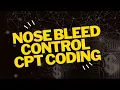NOSE BLEED CONTROL CPT PROCEDURE IN MEDICAL CODING