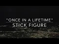 "Once in a Lifetime" by Stick Figure (Lyrics)