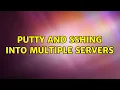 PuTTy and SSHing into multiple servers 3 Solutions