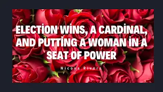 ELECTION WIN ENERGY A CARDINAL AND PUTTING A WOMAN IN A POSITION OF POWER 