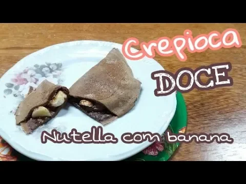CREPIOCA DOCE NUTELLA COM BANANA