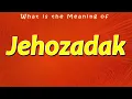 Download Lagu What is the Meaning of Jehozadak