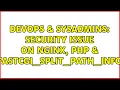 DevOps SysAdmins Security issue on Nginx PHP fastcgi - split