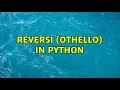 Reversi Othello in Python 2 Solutions