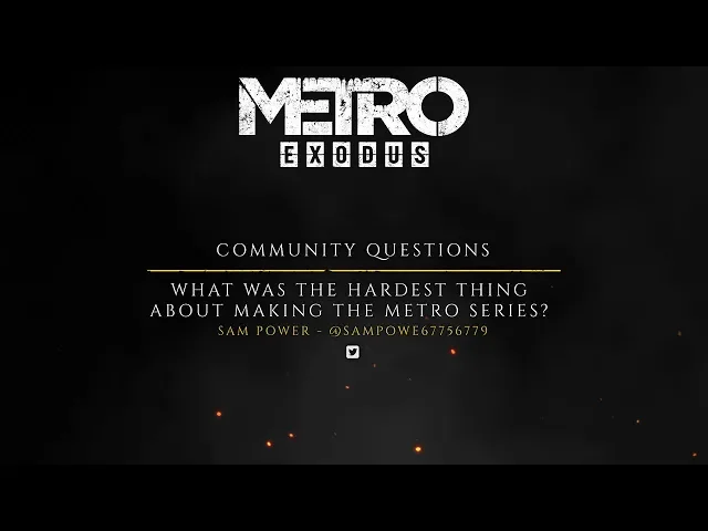 The Making of Metro Exodus - Fan Questions "The Hardest Thing"