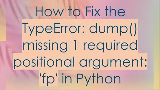 How to Fix the TypeError dump missing 1 required positional argument fp in Python