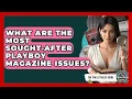 What Are The Most Sought-After Playboy Magazine Issues - The Collectibles Guide