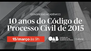 CONGRESSO ACADÊMICO: 10 ANOS DO CÓDIGO DE PROCESSO CIVIL DE 2015