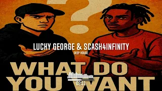 what do you want by scash4infinity u0026 lucky george
