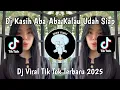 Download Lagu DJ KASIH ABA ABA KALO UDAH SIAP||KU COBA MELIHAT TAPI MASIH KELAP KAMU PALING BAIK|VIRAL TIKTOK 2025