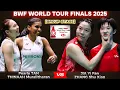 Lagu Pearly Tan/Thinaah Muralitharan (MAS) vs Jia Yi Fan/Zhang Shu Xian (CHN) | World Tour Final 2025