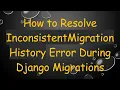 How to Resolve InconsistentMigrationHistory Error During Django Migrations