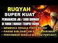 Lagu RUQYAH RUMAH PENGUSIR JIN,SETAN DAN SIHIR DI RUMAH,TUBUH,PENENANG HATI DAN FIKIRAN |By Ismail Alqadi