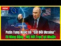 Putin Tung Nước Cờ “Cắt Đôi Ukraina”: EU Rúng Động – Mỹ Hốt Trọn Lợi Nhuận