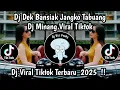 Lagu DJ DEK BANSAIK MANGKO TABUANG || DJ MINANG VIRAL TIKTOK TERBARU 2025 FULL BASS