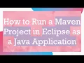 How to Run a Maven Project in Eclipse as a Java Application