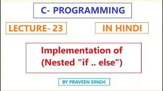 C Programming lecture 23 Implementation of nested if else in hindi