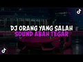 Lagu DJ ORANG YANG SALAH SOUND ABAH TEGAR || DJ KU SUDAH MENCOBA TUK BERIKAN BUNGA VIRAL TIKTOK TERBARU