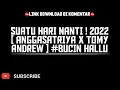 Lagu SUATU HARI NANTI ! 2022 [ ANGGASATRIYA X TOMY ANDREW ] #BUCIN HALLU