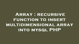Array recursive function to insert multidimensional array into mysql PHP