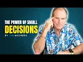 How the power of small decisions can completely change your future