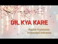 Download Lagu Dil Kya kare HD Lyrics - English translate - Terjemahan Indonesia