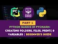 Python Basics in PyCharm Part 1 - Creating Folders Files Print Variables Beginner s Guide