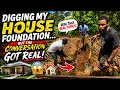 DIGGING MY HOUSE FOUNDATION BUT THE CONVERSATION GOT REAL