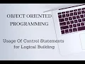 Object Oriented Programing - Programs on Usage of Control Statements for Logical Building