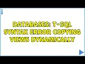 Databases T-SQL Syntax error copying views dynamically 2 Solutions