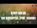 Lagu NYANYI BAGI DIA -TRUE WORSHIPPERS (JPCC) KARAOKE