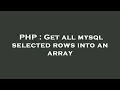 PHP Get all mysql selected rows into an array