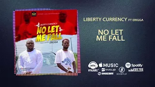 liberty currency ft erigga no let me fall official audio 