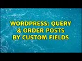Wordpress Query Order posts by custom fields