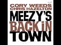 Meezy's Back In Town - Cory Weeds & Chris Hazelton