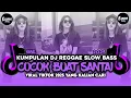 Download Lagu KUMPULAN DJ REGGAE SANTAI FULL BASS 🔥 DJ CAMPURAN REGGAE SLOW TERBARU VIRAL TIK TOK🎵