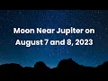 Moon Near Jupiter on Aug 7-8 2023