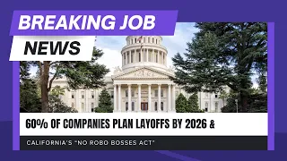 Breaking Job News 60 of Companies Plan Layoffs by 2026 and California s No Robo Bosses Act
