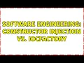 Software Engineering Constructor Injection vs IocFactory 2 Solutions