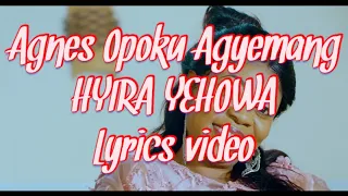 agnes opoku agyemang hyira yehowa lyrics video