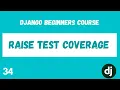 Django Testing Raise Test Coverage Python Django Web Framework Course
