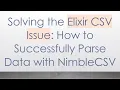 Solving the Elixir CSV Issue How to Successfully Parse Data with NimbleCSV