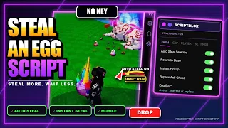 Steal an Egg Script: Invisible Steal & Fast Farm No Key (Pastebin)