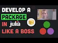 Develop a Package in Julia Like a Boss