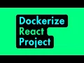 Dockerizing a React Project