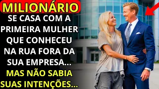 MILIONÁRIO SE CASA COM A PRIMEIRA MULHER QUE CONHECEU FORA DA SUA EMPRESA, SEM SABER SUAS INTENÇÕES