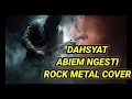 Lagu DAHSYAT ROCK METAL COVER, ABIEM NGESTI